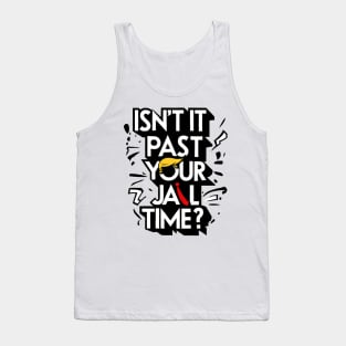 Isnt It Past Your Jail Time Tank Top